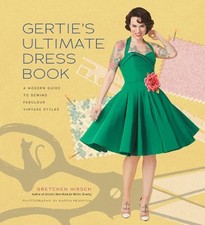Gertie's Ultimate Dress Book: A Modern Guide to Sewing Fa... by Hirsch, Gretchen