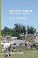 Squatters And The Politics Of Marginality In Uruguay MaríA José ÁLvarez-Rivadull