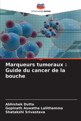 Marqueurs tumoraux: Guide du cancer de la bouche by Abhishek Dutta (French) Pape