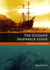 The Ultimate Shipwreck Guide: Whitby to Berwick by Ron Young (English) Paperback