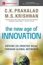 The New Age of Innovation: Driving Co-created Value Through Global Networks by C
