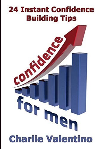 Confidence For Men: 24 Instant Confidence Boosting Tips: Volume