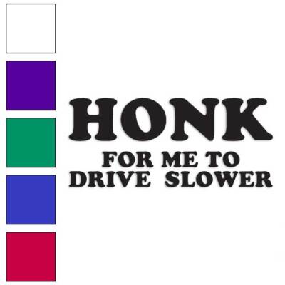 Honk For Me Drive Slower, Vinyl Decal Sticker, Multiple Colors & Sizes #1840
