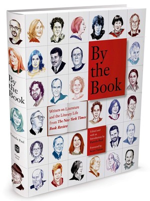 By the Book: Writers on Literature and the Literary Life from The New York T...