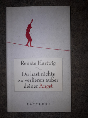 Du hasst nichts zu verlieren außer deiner Angst-Renate Hartwig-PATTLOCH 2010