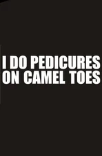 I Do Pedicures On Camel Toes Funny DieCut Vinyl Window Decal Sticker Car Truck