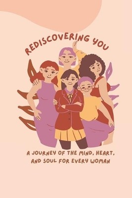 Rediscovering You: A Journey of the Mind, Heart, and Soul for Every Woman by Kas