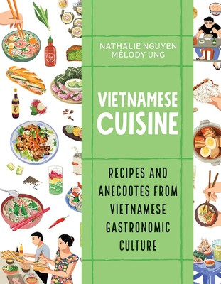 Vietnamese Cuisine: Recipes and Anecdotes from Vietnamese Gastronomic Cultur...
