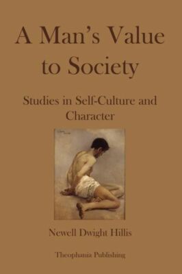 A Mans Value To Society: Studies In Self-Culture And Character