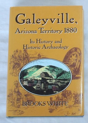 Galeyville, Arizona Territory 1880 Its History and Historic Archaeology