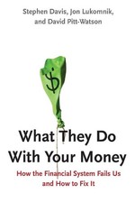 What They Do With Your Money: How the Financial System Fails Us and How to Fix I