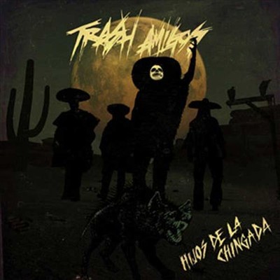 TRASH AMIGOS (SWEDISH) - HIJOS DE LA CHINGADA NEW CD