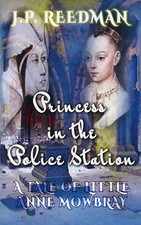 Princess in the Police Station: a Tale of Little Anne Mowbray (Medieval Babes: T