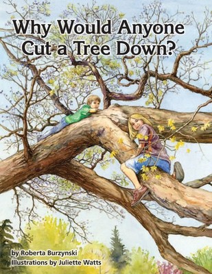 Why Would Anyone Want to Cut a Tree Down? Roberta Burzynski (u. a.) Taschenbuch
