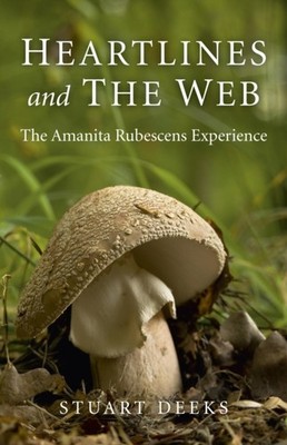 Heartlines and The Web   The Amanita Rubescens  by Stuart Deeks PAPERBACK