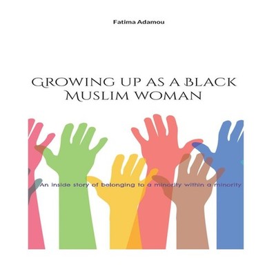 Growing up as a Black Muslim womanAn inside story of belonging to