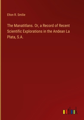 Elton R. Smilie | The Manatitlans. Or, a Record of Recent Scientific...