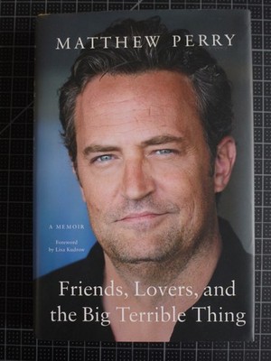 Friends, Lovers, and the Big Terrible Thing: A Memoir by Matthew Perry...1st/1st