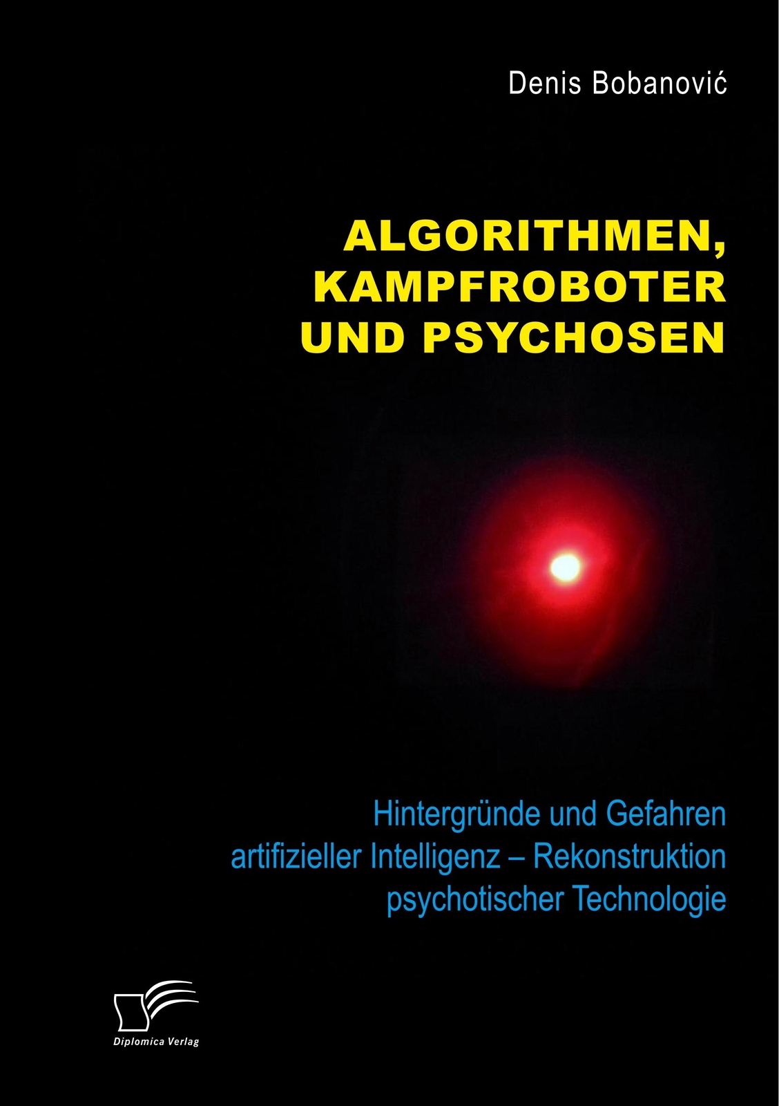 Algorithmen, Kampfroboter Und Psychosen, Hintergründe Und Gefahren