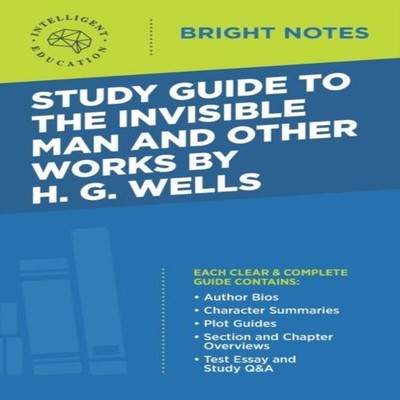 Study Guide to The Invisible Man and Other Works by H. G. Wells D