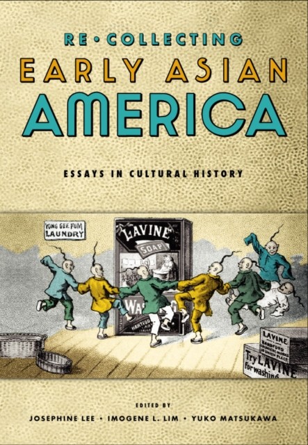 Recollecting Early Asian America: Essays In Cultural by Josephine Lee PAPERBACK