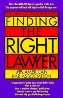 Finding the Right Lawyer (5110339) by Jay G. Foonberg