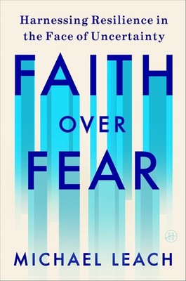 Faith Over Fear: Harnessing Resilience in the Face of Uncertainty Hardcover