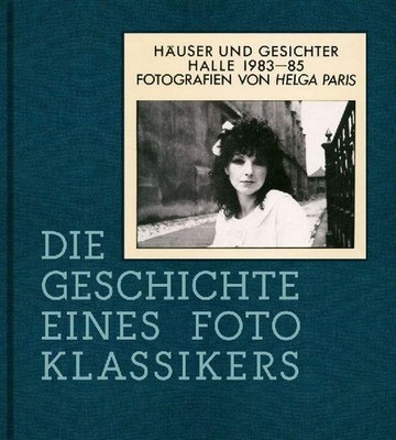 Helga Paris. Häuser und Gesichter. Halle 1983-85 Thomas Bauer-Friedrich