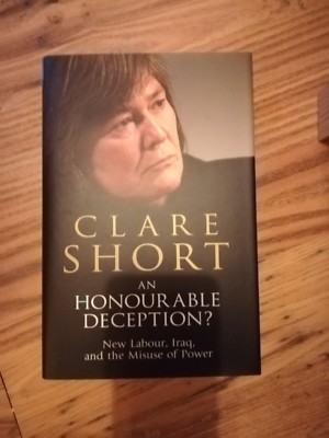 Clare Short An Honourable deception signed and dedicated 1st edit H/b NEW