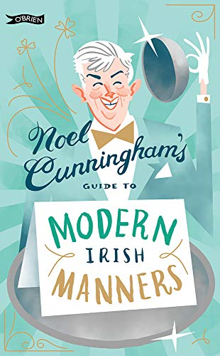 Noel Cunningham's Guide to Modern Irish Manners - Cunningham, Noel