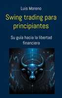 Swing Trading Para Principiantes | Su GuíA Hacia La Libertad Financiera | Moreno