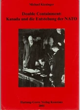 Michael Kieninger / DOUBLE CONTAINMENT KANADA UND DIE ENTSTEHUNG DER NATO