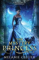 the Mystery Princess A Retelling Of Cinderella Melanie Cellier Taschenbuch 2021