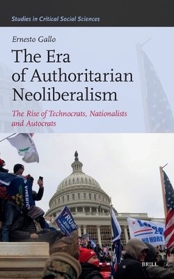 Ernesto Gallo The Era of Authoritarian Neoliberalism (Hardback)