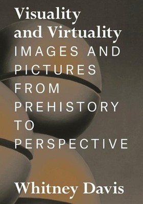 Visuality and Virtuality: Images and Pictures from Prehistory to Perspective by