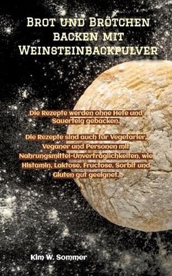 Brot und Brtchen backen mit Weinsteinbackpulver: Die Rezepte werden ohne Hefe un