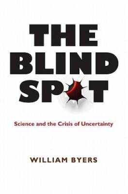 The Blind Spot: Science and the Crisis of Uncertainty - Hardcover - GOOD