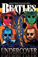 BEATLES DEEPER UNDERCOVER By Kristofer Engelhardt *Excellent Condition*