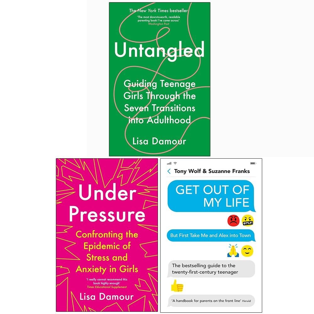Lisa Damour Collection 3 Books Set Untangled, Under Pressure, Get Out My Life