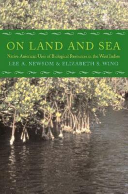 On Land and Sea: Native American Uses of Biological Resources in the West Indie