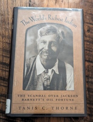 The World's Richest Indian: The Scandal Over Jackson Barnett's Oil Fortune