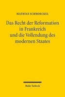 Das Recht Der Reformation In Frankreich Und Die Vollendung Des Modernen Sta ...