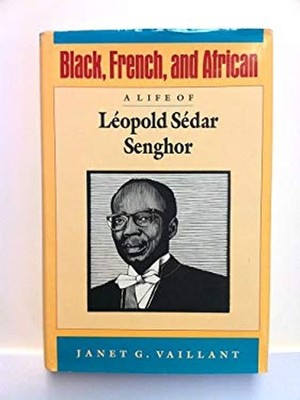 Black, French, and African : A Life of Leopold Sedar Senghor Jane