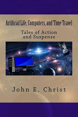 Artificial Life  Computers  and Time Travel: Tales of Action and Suspense By ...