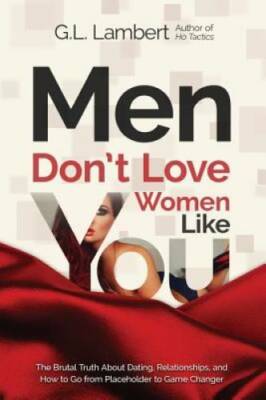 Men Don't Love Women Like You!: The Brutal Truth About Dating, Relationsh - GOOD