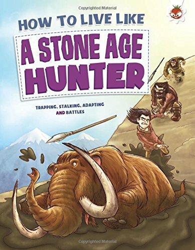How To Live Like A Stone Age Hunter By Anita Ganeri