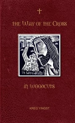 Kreg Yingst The Way of the Cross in Woodcuts (Taschenbuch)