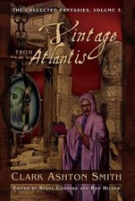 The Collected Fantasies of Clark Ashton Smith Volume 3: A Vintage From Atlantis: