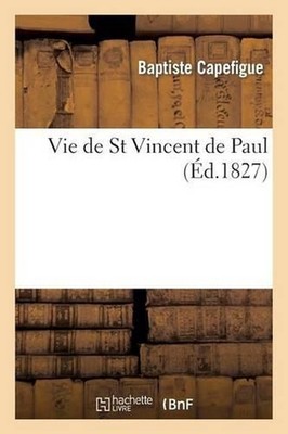 Vie de St Vincent de Paul by Baptiste Capefigue (French) Paperback Book