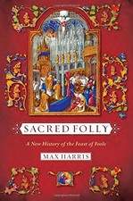 SACRED FOLLY: A NEW HISTORY OF THE FEAST OF FOOLS By Max Harris - Hardcover *VG*